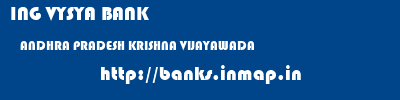 ING VYSYA BANK  ANDHRA PRADESH KRISHNA VIJAYAWADA   banks information 